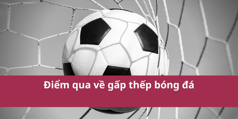 Kỹ Thuật Gấp Thếp Bóng Đá: Tăng Cường Sự Linh Hoạt Trên Sân 2 Điểm qua về gấp thếp bóng đá