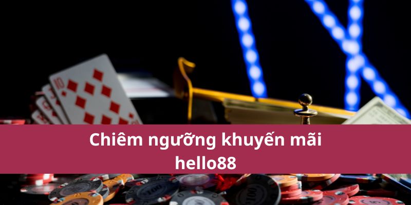 Khuyến Mãi Hello88: Cơ Hội Trúng Thưởng Lớn Nhất 2025 3 Chiêm ngưỡng khuyến mãi hello88