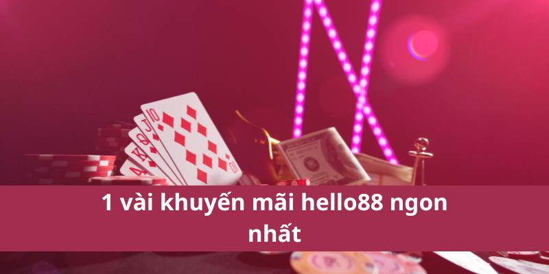 Khuyến Mãi Hello88: Cơ Hội Trúng Thưởng Lớn Nhất 2025 4 1 vài khuyến mãi hello88 ngon nhất