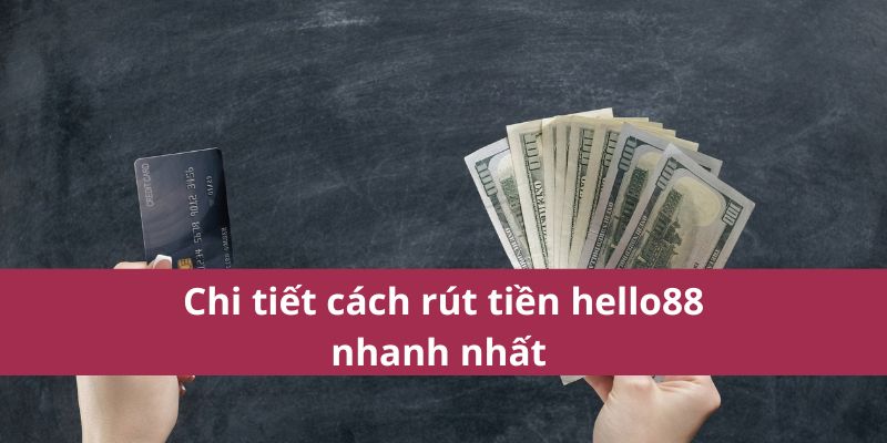 Rút Tiền Hello88: Nhanh Chóng Gọn Lẹ Và An Toàn Nhất 2025 3 Chi tiết cách rút tiền hello88 nhanh nhất