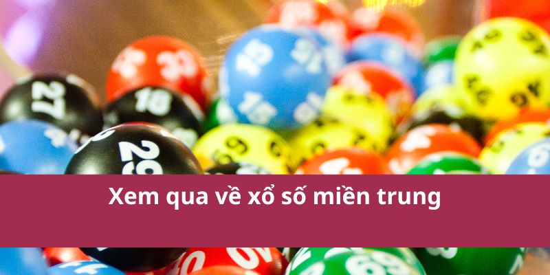 Kết Quả Và Thông Tin Về Xổ Số Miền Trung Mới Nhất 2025 2 Xem qua về xổ số miền trung